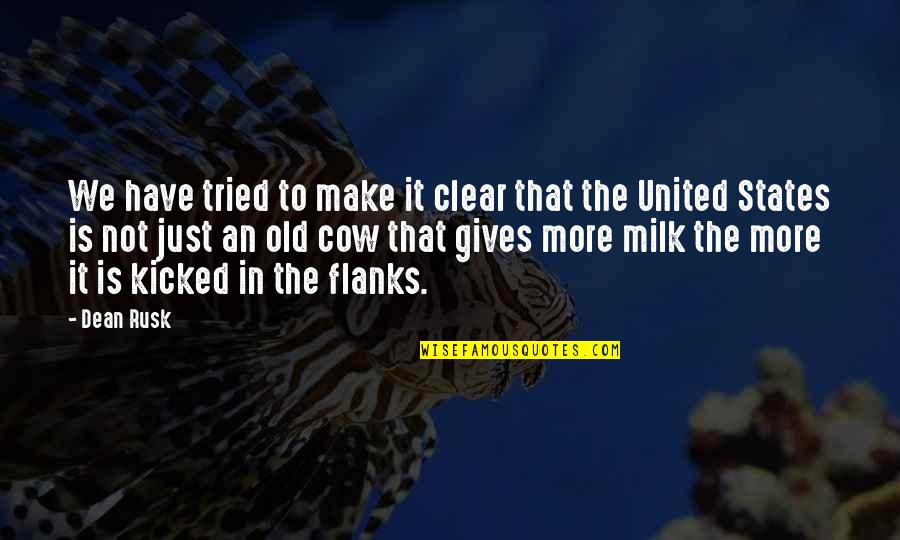 Kicked In Quotes By Dean Rusk: We have tried to make it clear that