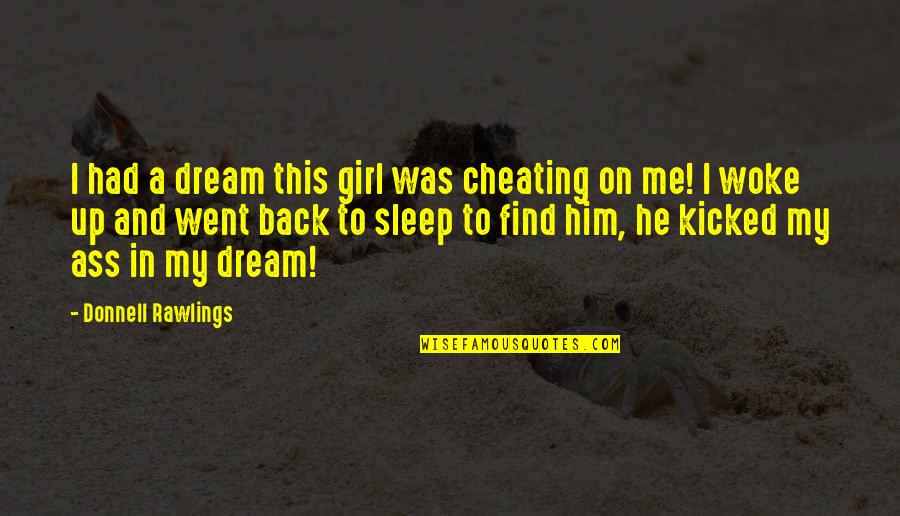 Kicked In Quotes By Donnell Rawlings: I had a dream this girl was cheating