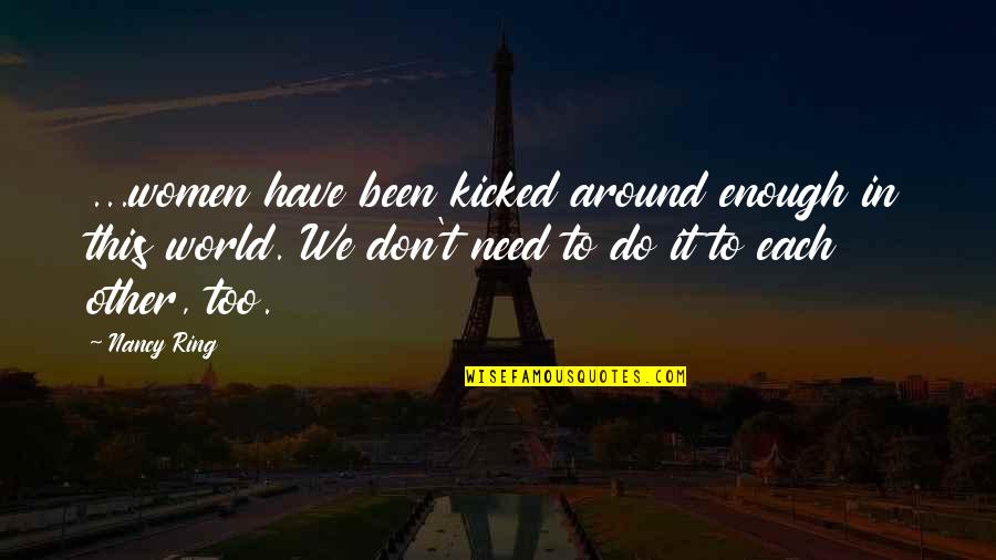 Kicked In Quotes By Nancy Ring: ...women have been kicked around enough in this