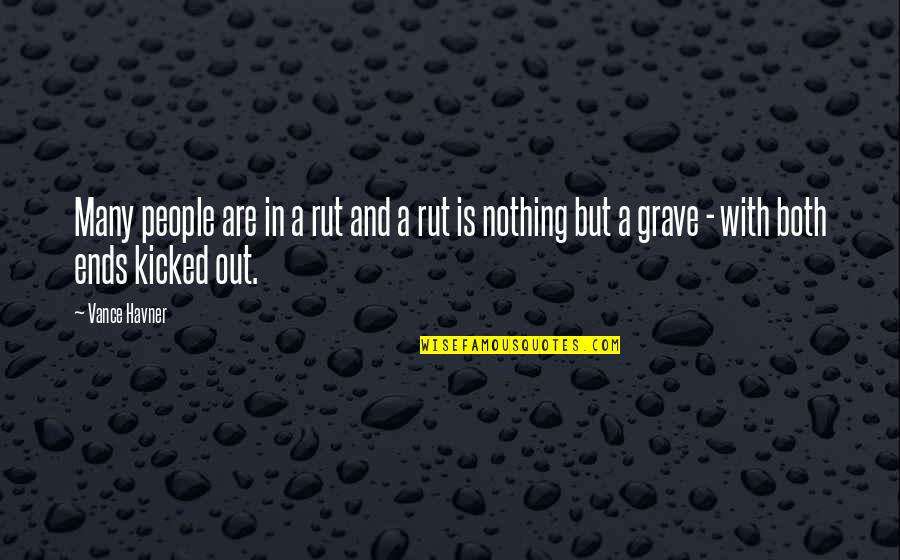 Kicked In Quotes By Vance Havner: Many people are in a rut and a