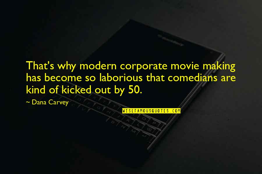 Kicked Off Quotes By Dana Carvey: That's why modern corporate movie making has become