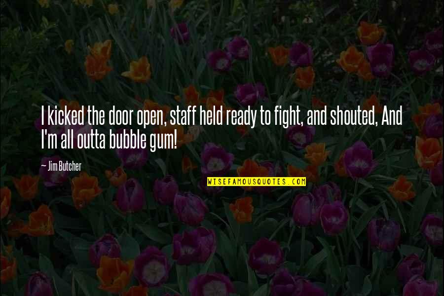 Kicked Off Quotes By Jim Butcher: I kicked the door open, staff held ready