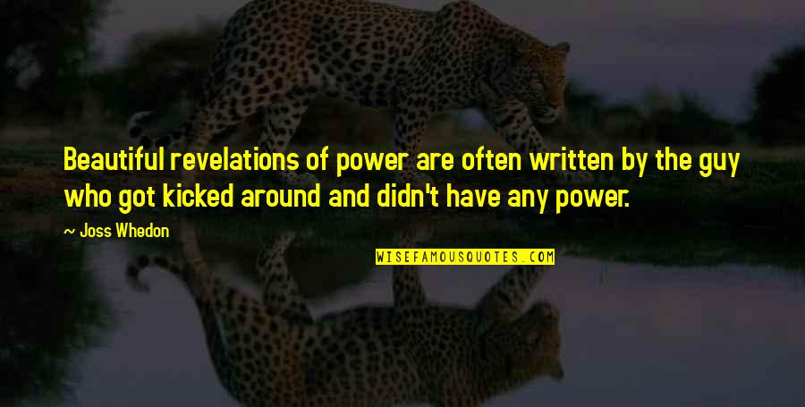 Kicked Off Quotes By Joss Whedon: Beautiful revelations of power are often written by