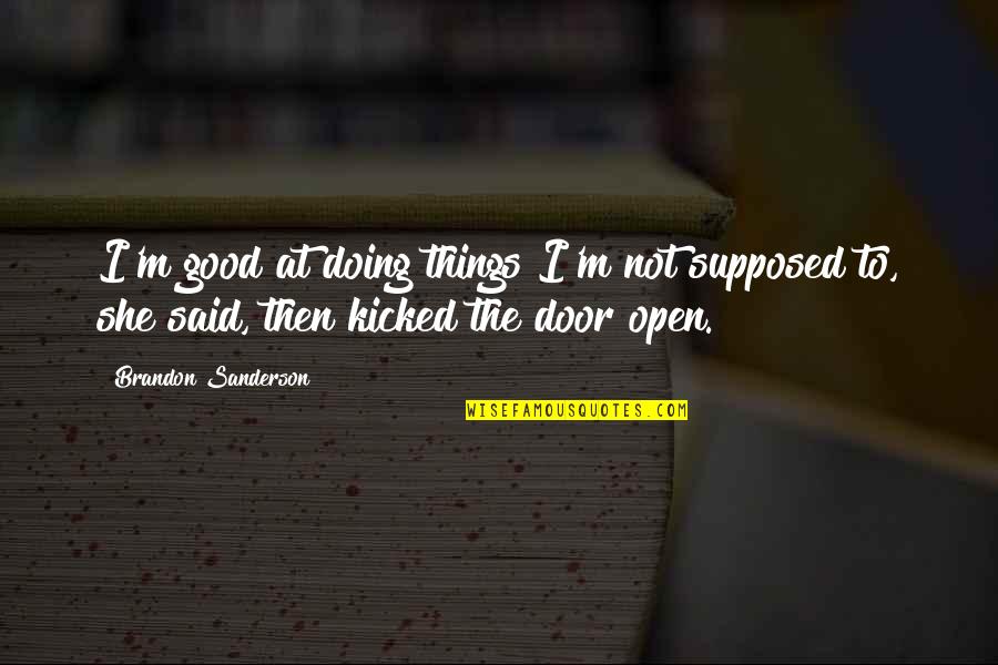 Kicked Quotes By Brandon Sanderson: I'm good at doing things I'm not supposed