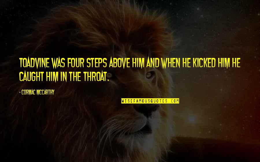 Kicked Quotes By Cormac McCarthy: Toadvine was four steps above him and when