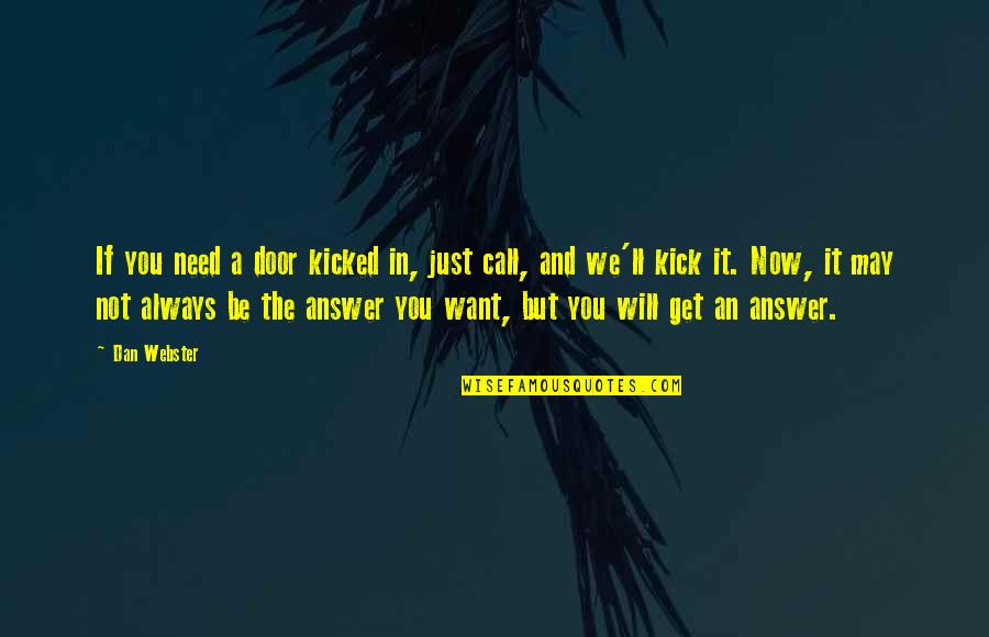Kicked Quotes By Dan Webster: If you need a door kicked in, just