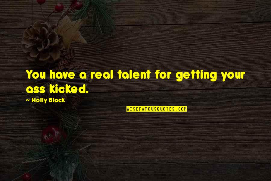 Kicked Quotes By Holly Black: You have a real talent for getting your