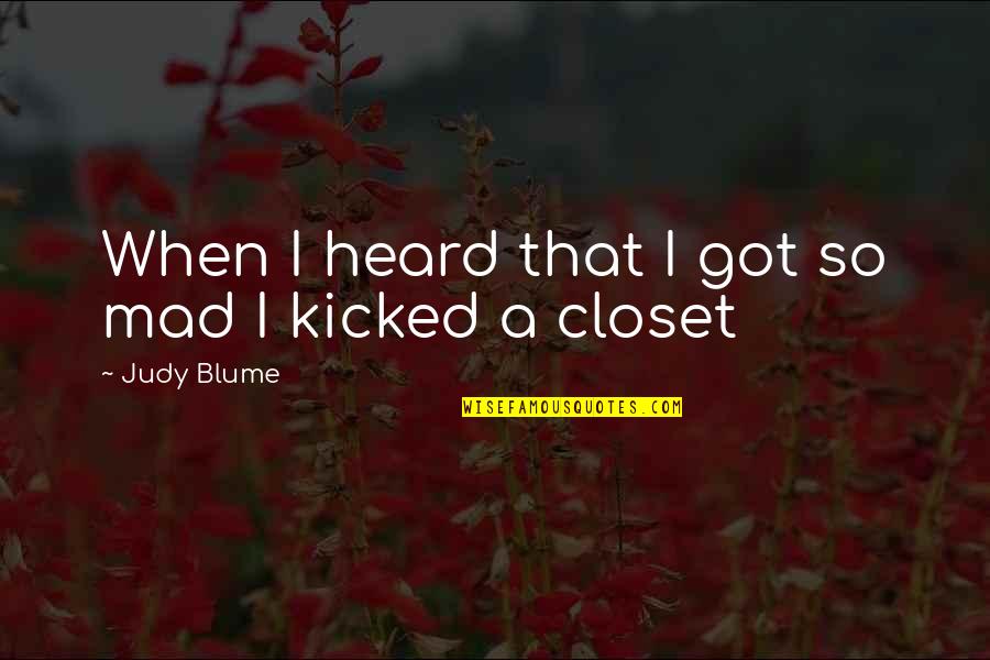 Kicked Quotes By Judy Blume: When I heard that I got so mad