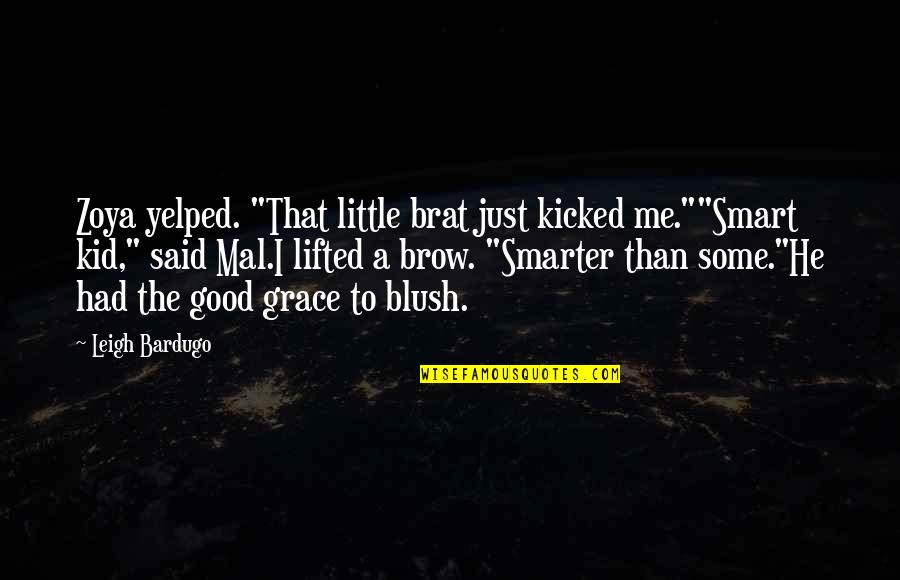 Kicked Quotes By Leigh Bardugo: Zoya yelped. "That little brat just kicked me.""Smart