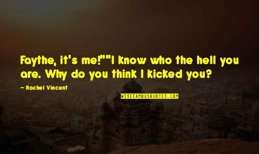 Kicked Quotes By Rachel Vincent: Faythe, it's me!""I know who the hell you
