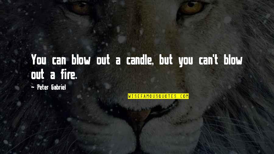 Kickin It Kim Quotes By Peter Gabriel: You can blow out a candle, but you