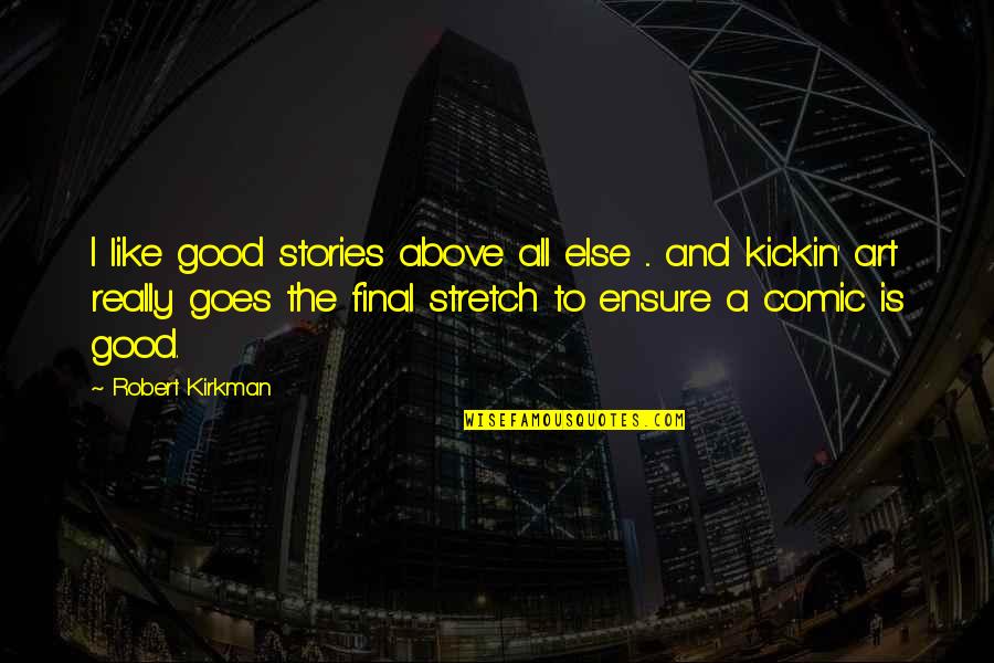 Kickin It Quotes By Robert Kirkman: I like good stories above all else ...