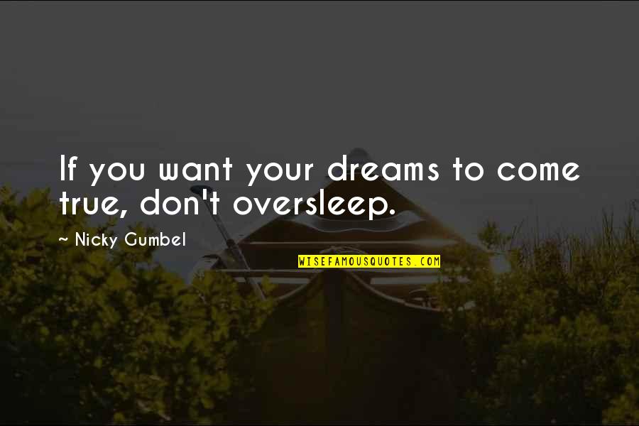 Kicking And Screaming Noah Baumbach Quotes By Nicky Gumbel: If you want your dreams to come true,