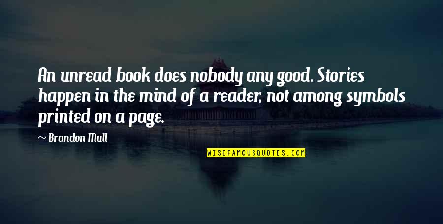 Kicking Cancer Quotes By Brandon Mull: An unread book does nobody any good. Stories
