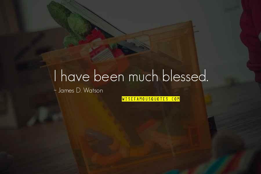 Kicking Depression Quotes By James D. Watson: I have been much blessed.