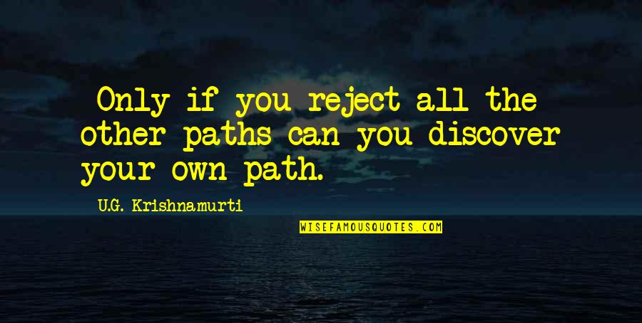 Kicking Depression Quotes By U.G. Krishnamurti: *Only if you reject all the other paths