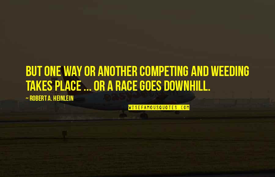 Kicking Habit Quotes By Robert A. Heinlein: But one way or another competing and weeding