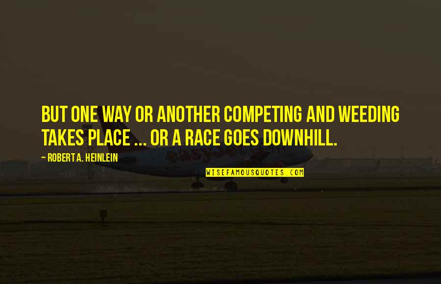 Kicking Habit Quotes By Robert A. Heinlein: But one way or another competing and weeding Kicking Habit Quotes By Robert A. Heinlein: But one way or another competing and weeding