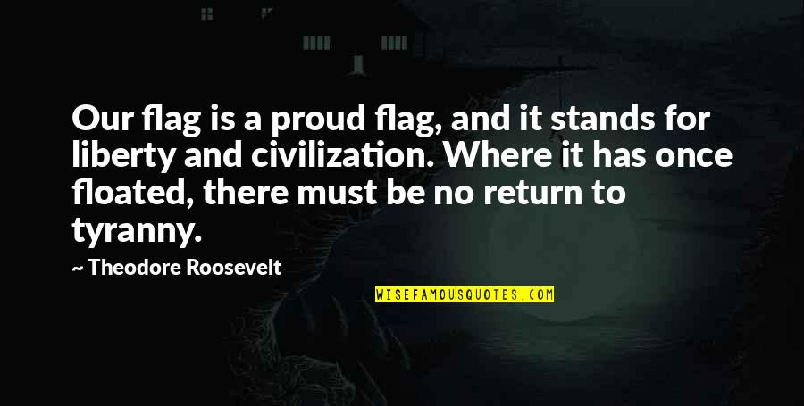 Kicking Habit Quotes By Theodore Roosevelt: Our flag is a proud flag, and it