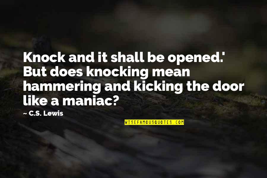 Kicking It Quotes By C.S. Lewis: Knock and it shall be opened.' But does