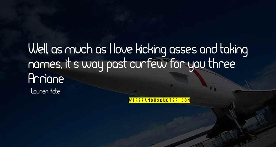 Kicking It Quotes By Lauren Kate: Well, as much as I love kicking asses