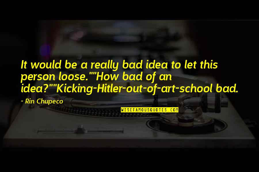 Kicking It Quotes By Rin Chupeco: It would be a really bad idea to