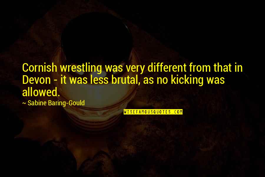 Kicking It Quotes By Sabine Baring-Gould: Cornish wrestling was very different from that in