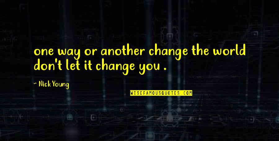 Kicking Off Summer Quotes By Nick Young: one way or another change the world don't