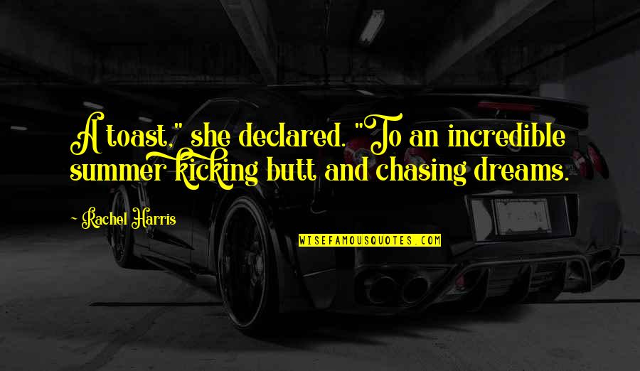 Kicking Off Summer Quotes By Rachel Harris: A toast," she declared. "To an incredible summer