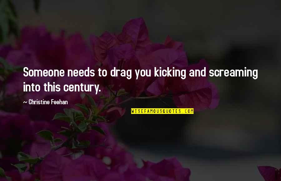 Kicking Screaming Quotes By Christine Feehan: Someone needs to drag you kicking and screaming