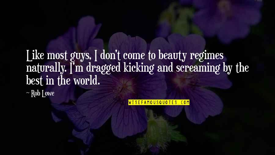 Kicking Screaming Quotes By Rob Lowe: Like most guys, I don't come to beauty