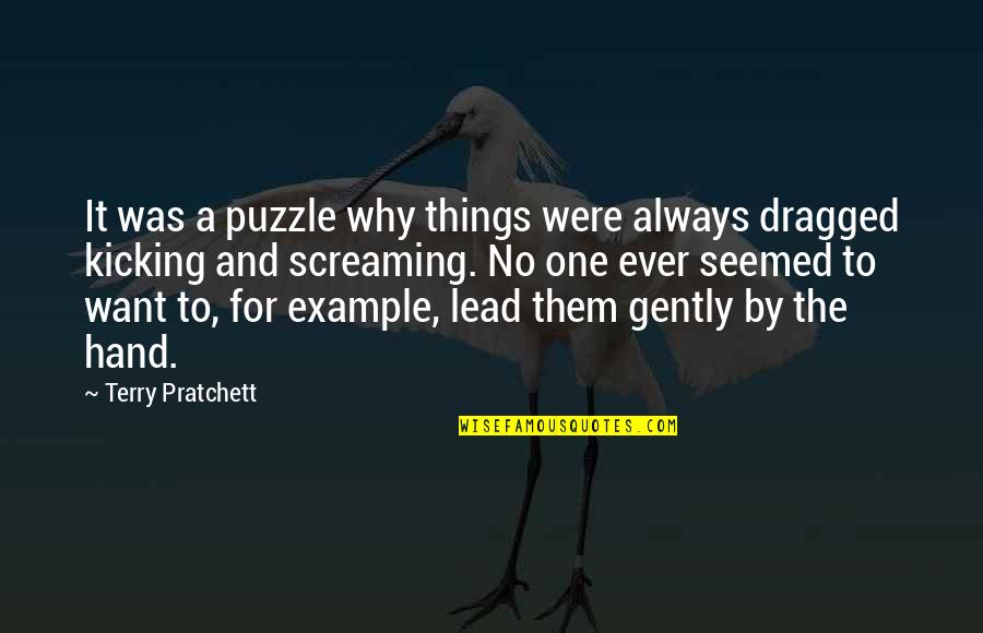 Kicking Screaming Quotes By Terry Pratchett: It was a puzzle why things were always