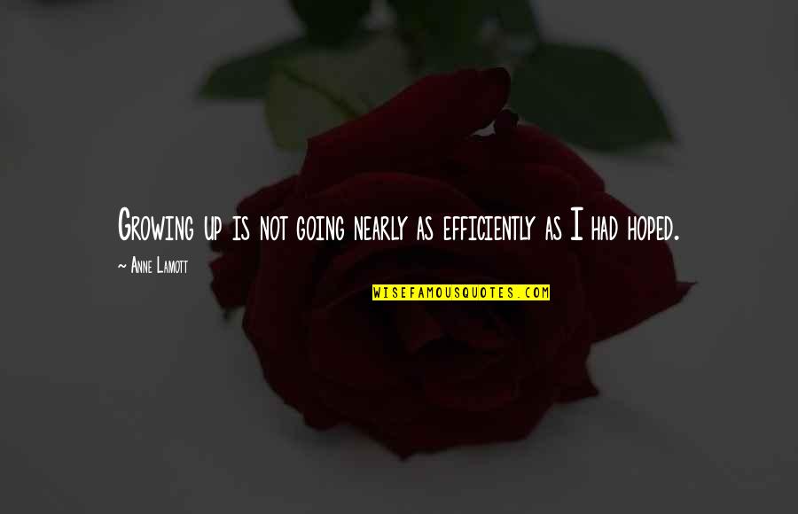 Kicking You When You're Down Quotes By Anne Lamott: Growing up is not going nearly as efficiently