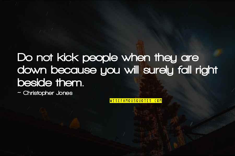 Kicks Quotes By Christopher Jones: Do not kick people when they are down