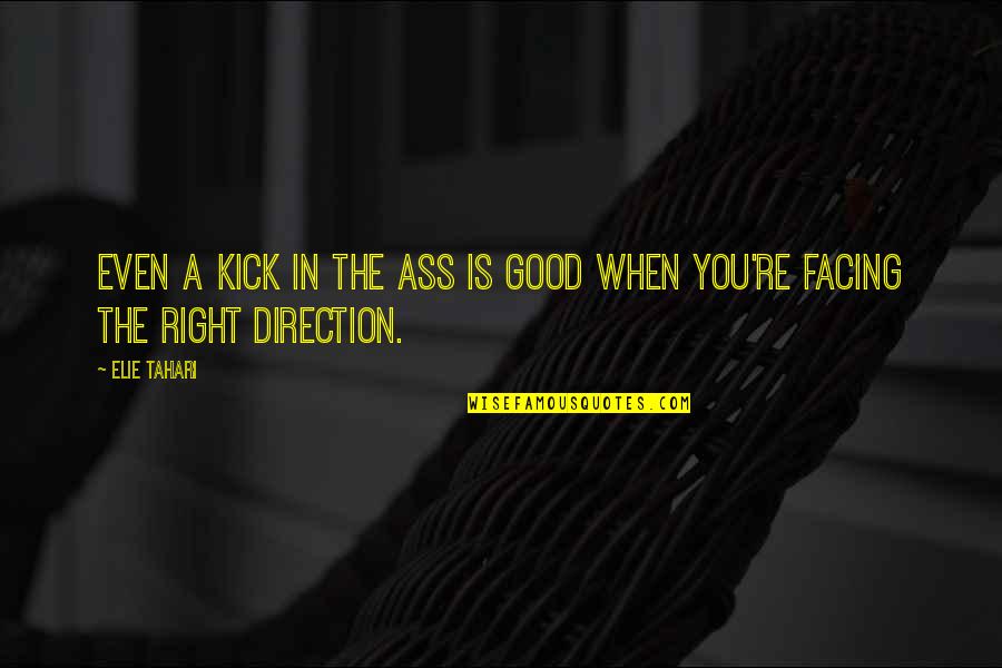 Kicks Quotes By Elie Tahari: Even a kick in the ass is good