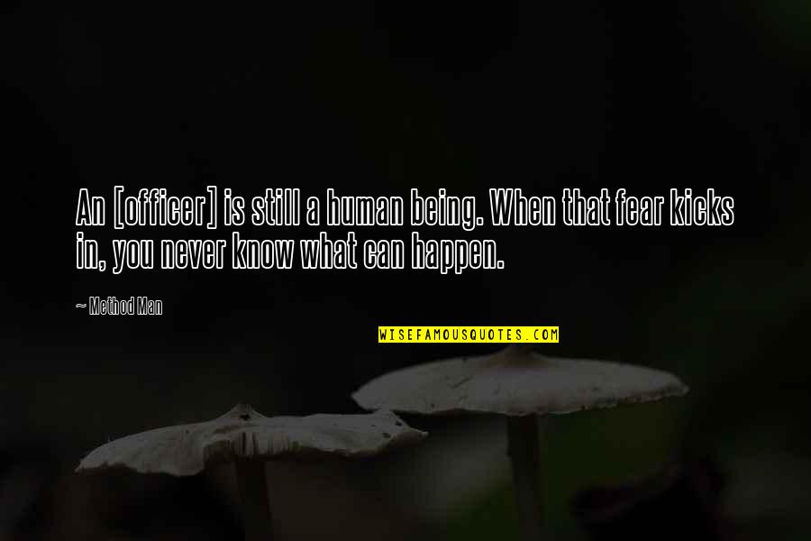 Kicks Quotes By Method Man: An [officer] is still a human being. When
