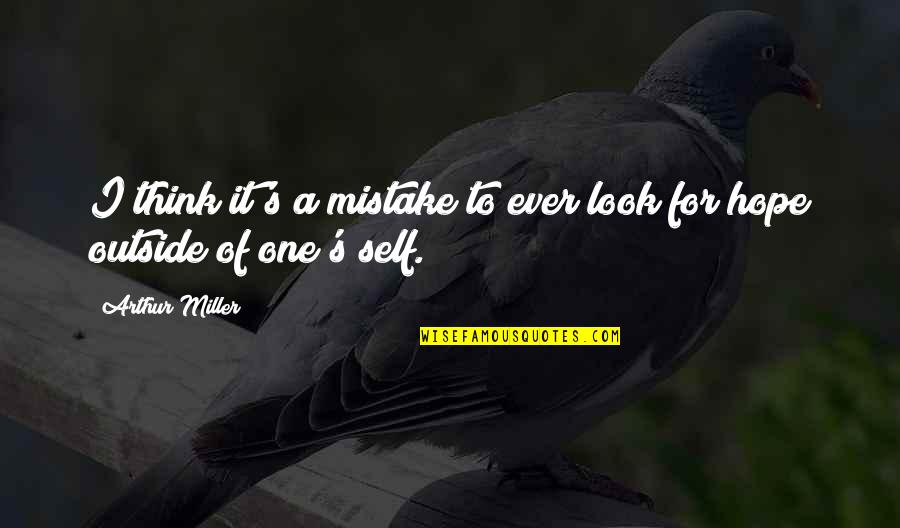 Kickshaws Bakery Quotes By Arthur Miller: I think it's a mistake to ever look