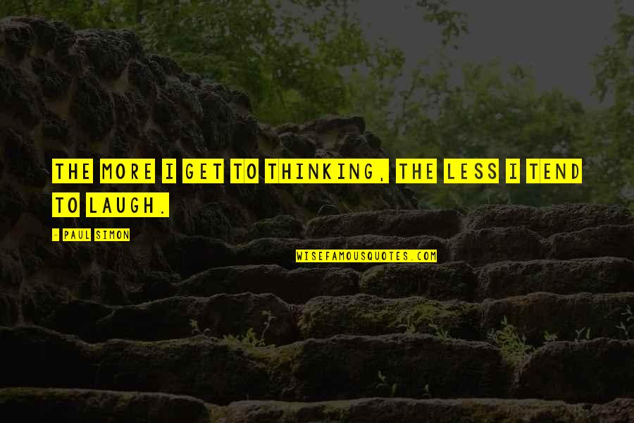 Kickshaws Bakery Quotes By Paul Simon: The more I get to thinking, the less