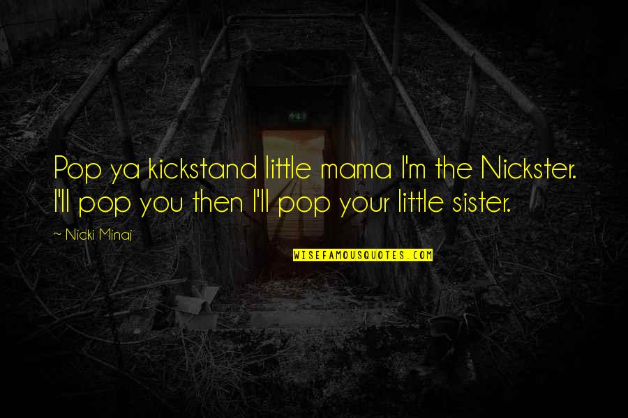 Kickstand Quotes By Nicki Minaj: Pop ya kickstand little mama I'm the Nickster.