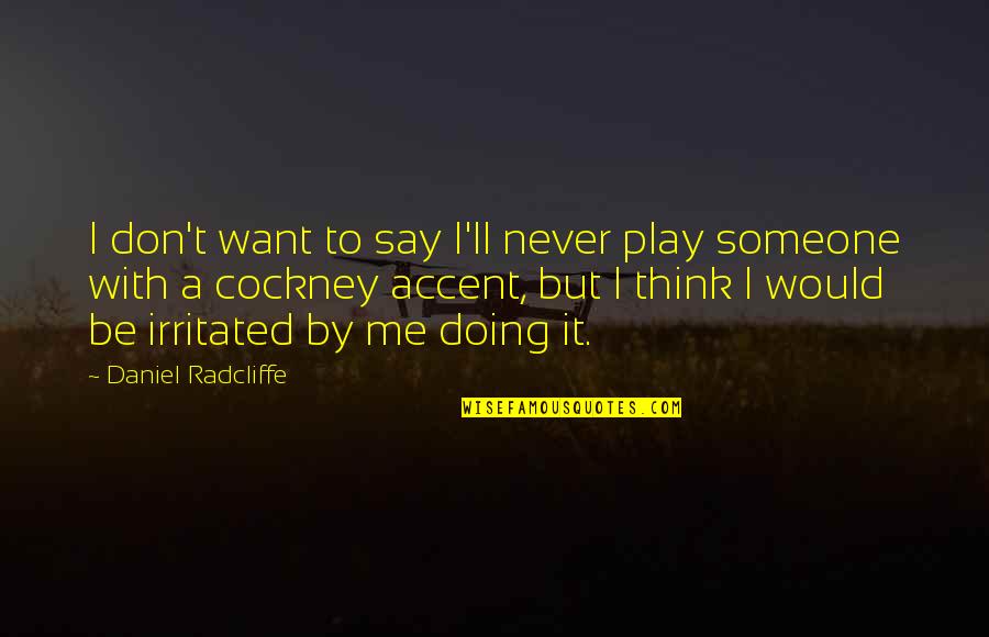 Kickstarted Quotes By Daniel Radcliffe: I don't want to say I'll never play