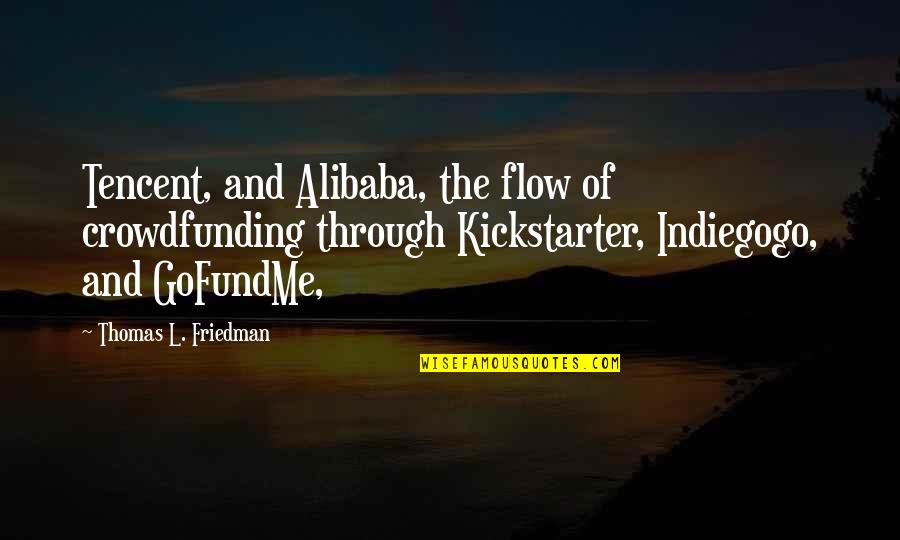 Kickstarter Quotes By Thomas L. Friedman: Tencent, and Alibaba, the flow of crowdfunding through