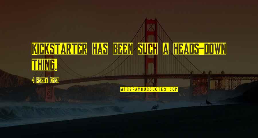 Kickstarter's Quotes By Perry Chen: Kickstarter has been such a heads-down thing. Kickstarter's Quotes By Perry Chen: Kickstarter has been such a heads-down thing.