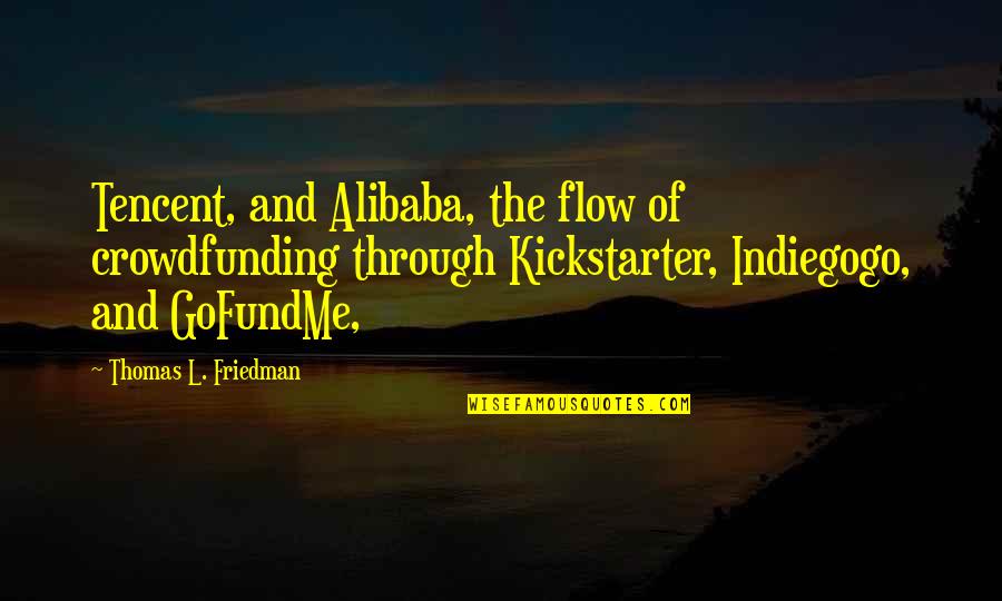 Kickstarter's Quotes By Thomas L. Friedman: Tencent, and Alibaba, the flow of crowdfunding through