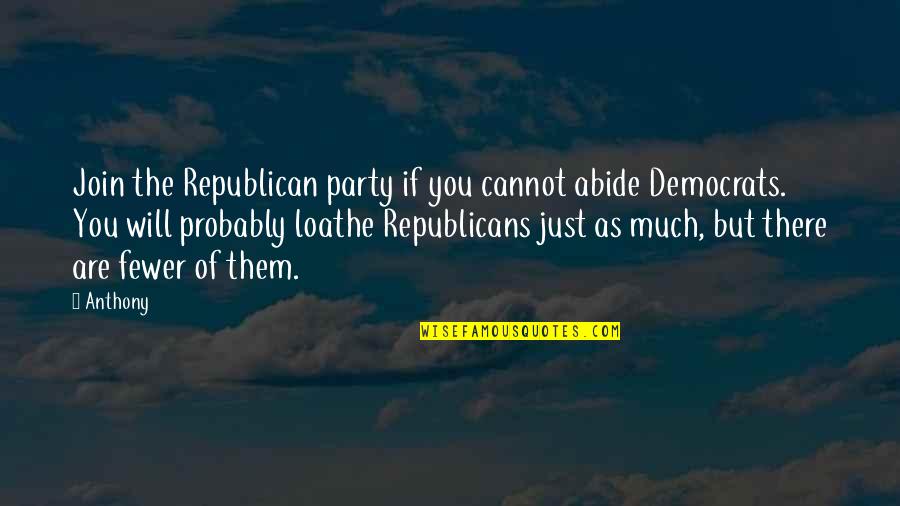 Kickstarts Synonyms Quotes By Anthony: Join the Republican party if you cannot abide Kickstarts Synonyms Quotes By Anthony: Join the Republican party if you cannot abide