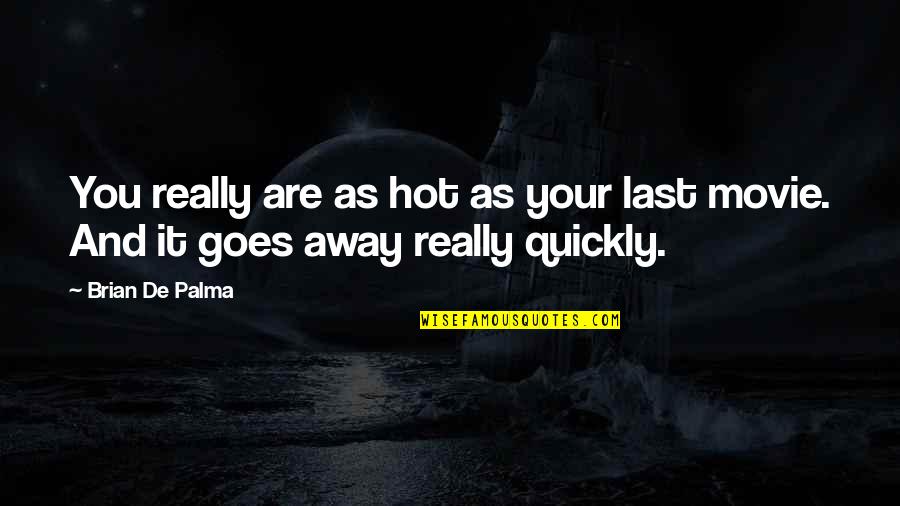 Kickstarts Synonyms Quotes By Brian De Palma: You really are as hot as your last