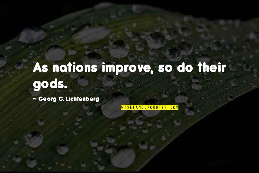 Kickstarts Synonyms Quotes By Georg C. Lichtenberg: As nations improve, so do their gods. Kickstarts Synonyms Quotes By Georg C. Lichtenberg: As nations improve, so do their gods.