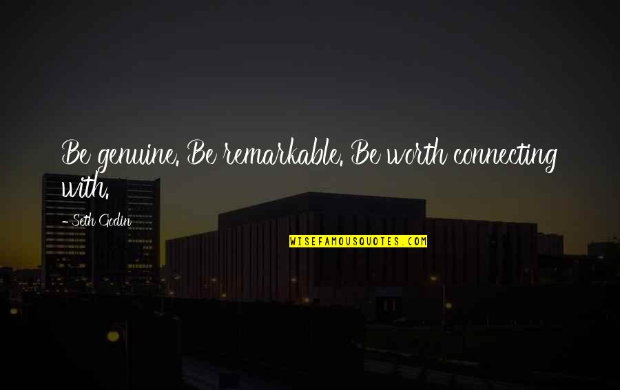 Kickstarts Synonyms Quotes By Seth Godin: Be genuine. Be remarkable. Be worth connecting with. Kickstarts Synonyms Quotes By Seth Godin: Be genuine. Be remarkable. Be worth connecting with.