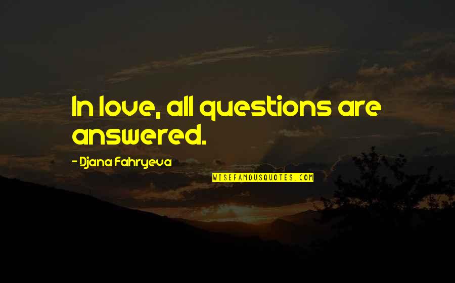 Kickstool Quotes By Djana Fahryeva: In love, all questions are answered.