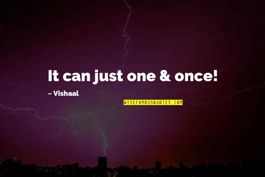 Kickstool Quotes By Vishaal: It can just one & once!