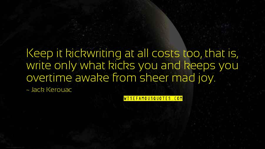 Kickwriting Quotes By Jack Kerouac: Keep it kickwriting at all costs too, that